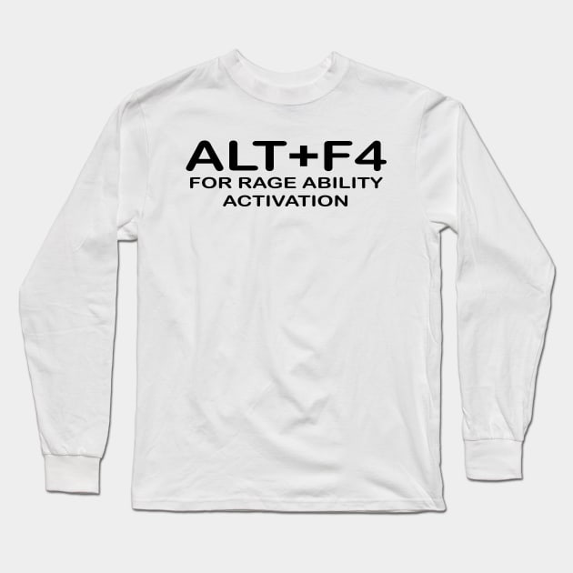 alt+f4 for rage ability activation Long Sleeve T-Shirt by STRANGER